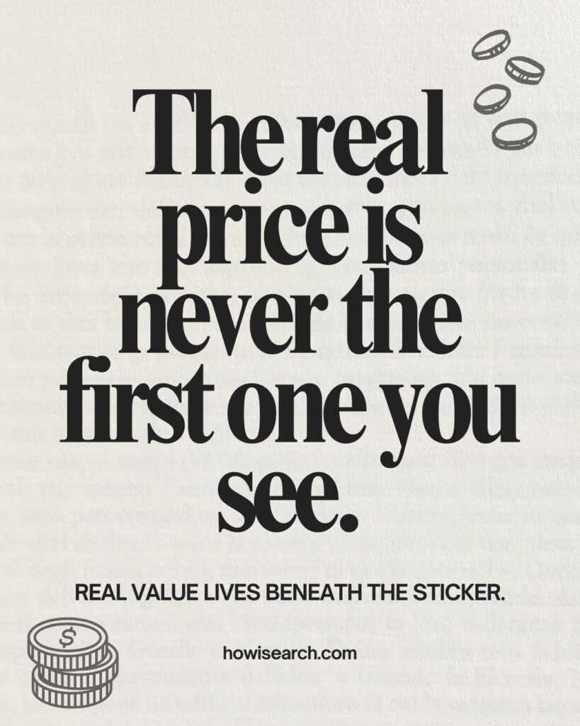 Card with type: The real price is never the first one you see.
Real value lives beneath the sticker.